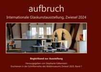 aufbruch - Internationale Glaskunstausstellung, Zwiesel 2024