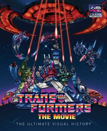 The Transformers: The Movie - The Ultimate Visual History