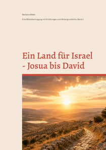 Ein Land für Israel - Josua bis David - Eine Bibelübertragung mit Erklärungen und Hintergrundinfos