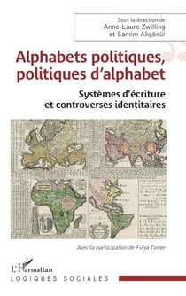 Alphabets politiques, politiques d’alphabet - Systèmes d’écriture et controverses identitaires