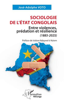 Sociologie de l’État congolais - Entre violences, prédation et résilience  (1885-2025)