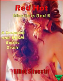 Red Hot: A Spanking and BDSM Erotic Story - Rhette is Red, #5