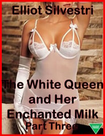 The White Queen and Her Enchanted Milk Part Three