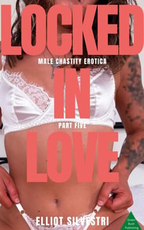 Locked in Love Part Five - Locked in Love, #5
