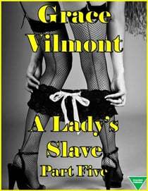 A Lady’s Slave Part Five - A Lady's Slave, #5