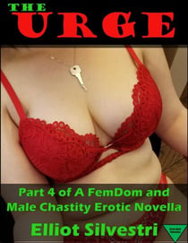 The Urge 4: A FemDom and Male Chastity Erotic Novella - The Urge, #4