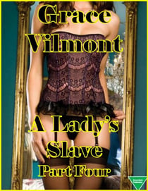 A Lady’s Slave Part Four - A Lady's Slave, #4