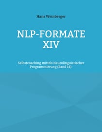 NLP-Formate XIV - Selbstcoaching mittels Neurolinguistischer Programmierung (Band 14)