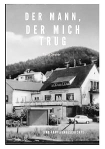 Der Mann, der mich trug - Erinnerungen an meinen Vater