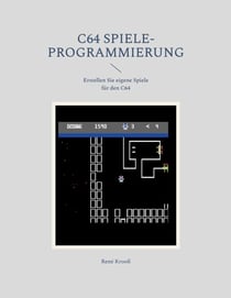 C64 Spiele-Programmierung - Erstellen Sie eigene Spiele für den C64