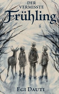 Der vermisste Frühling - Magisches Kinderbuch über eine Reise durch Eis und Hoffnung