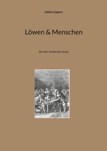 Löwen & Menschen - Von der Antike bis heute