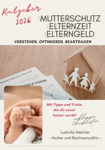 Ratgeber 2026 - Mutterschutz, Elternzeit, Elterngeld - verstehen, optimieren, beantragen