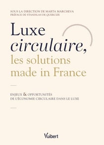 Luxe circulaire, les solutions made in France - Enjeux et opportunités de l'économie circulaire dans le luxe