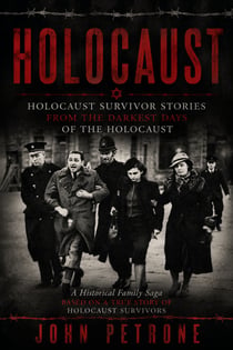 Holocaust: Holocaust Survivor Stories From the Darkest Days of the Holocaust - A Historical Family Saga Based on a True Story of Holocaust Survivors