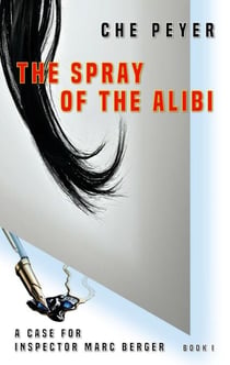 The Spray of the Alibi - A CASE FOR INSPECTOR MARC BERGER