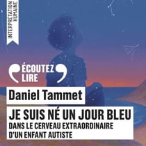 Je suis né un jour bleu - Dans le cerveau extraordinaire d'un enfant autiste