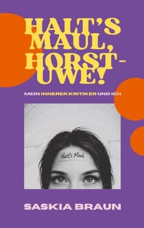 Halt's Maul, Horst-Uwe! - Mein innerer Kritiker und Ich