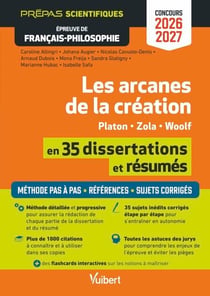 Les arcanes de la création en 35 dissertations et résumés - Épreuve de français-philosophie - Prépas scientifiques - Concours 2026-2027 - Tout pour réussir les épreuves - Toute la méthode pas à pas - Zola, Platon et Woolf