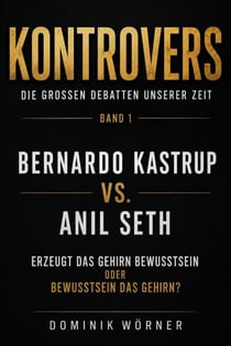 Bernardo Kastrup vs. Anil Seth - Kontrovers – Die großen Debatten unserer Zeit, #1