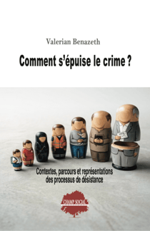 Comment s'épuise le crime ? Contextes, parcours et représentations des processus de désistance