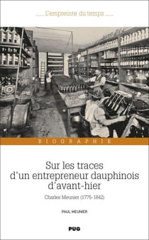 Sur les traces d'un entrepreneur dauphinois d'avant-hier - Charles Meunier (1775-1842)
