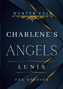 Charlene's Angels: Lunis - the Soldier - Dark Romance Thrill