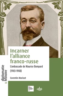 Incarner l’alliance franco-russe - L'ambassade de Maurice Bompard (1903-1908)