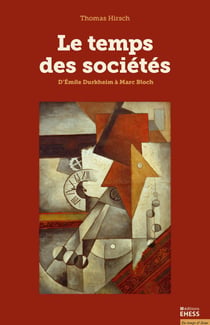 Le temps des sociétés - D’Émile Durkheim à Marc Bloch