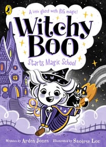 Witchy Boo: Starts Magic School - A spellbinding new series perfect for fans of Isadora Moon and Unicornia