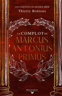 Le Complot de Marcus Antonius Primus - Les Enquêtes de Lucius Apex, t1