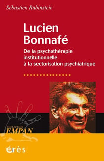 Lucien Bonnafé - De la psychothérapie institutionnelle à la sectorisation psychiatrique