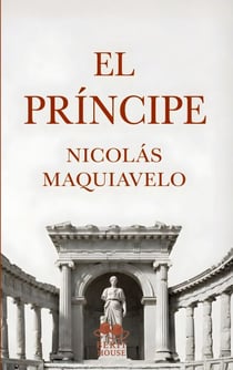 El Príncipe - Edición moderna y completa con biografía, prólogo y contexto histórico, la obra política esencial de Maquiavelo