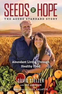 Seeds of Hope - The Azure Standard Story—Abundant Living through Healthy Food