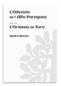 L'Odyssée de l'Alto Paraguay, suivi de : L'Ormeau de Toro