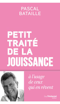 Petit traité de la jouissance - à l'usage de ceux qui veulent aimer la vie