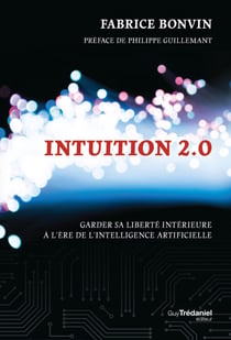 Intuition 2.0 - Garder sa liberté intérieure à l'ère de l'intelligence artificielle