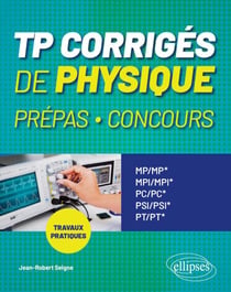 TP corrigés de Physique Prépas, Concours - Travaux pratiques -MP/MP*-MPI/MPI*-PC/PC*-PSI/PSI*-PT/PT*