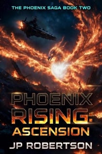 Phoenix Rising: Ascension - The Phoenix Saga, #2