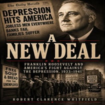 A NEW DEAL - Franklin Roosevelt and America's Fight Against the Depression, 1933-1941