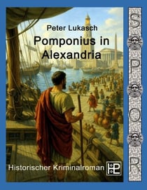 Pomponius in Alexandria - Ein Fall für Spurius Pomponius 10