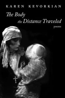 The Body the Distance Traveled - Poems