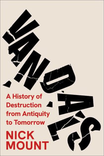Vandals - A History of Destruction from Antiquity to Tomorrow