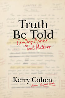 Truth Be Told - Crafting Memoir That Matters