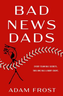 Bad News Dads - A Novel