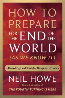 How to Prepare for the End of the World (As We Know It) - Knowledge and Tools for Dangerous Times
