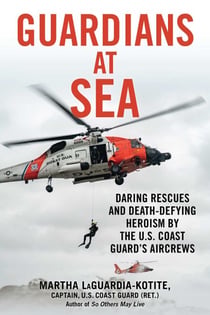 Guardians at Sea - Daring Rescues and Death-Defying Heroism by the U.S. Coast Guard's Aircrews
