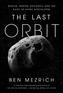 The Last Orbit - Genius, Defiance, and the Race to Avert Apocalypse