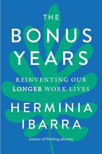 The Bonus Years - Reinventing Our Longer Work Lives