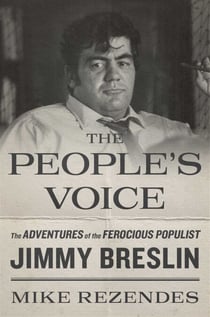 The People's Voice - The Adventures of the Ferocious Populist Jimmy Breslin